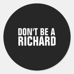 Dont Be A Richard Classic Round Sticker