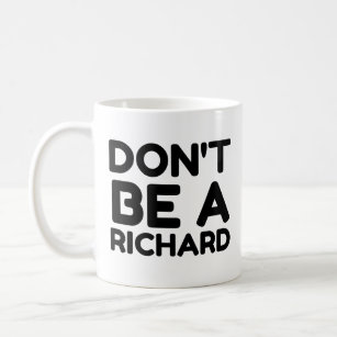 DON'T BE A RICHARD COFFEE MUG