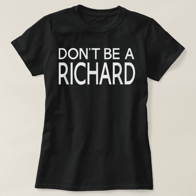 Don't Be A Richard Funny Humourous Novelty - Unise T-Shirt (Design Front)