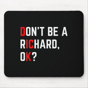 Don't Be A Richard Funny Joke Meme Mouse Pad
