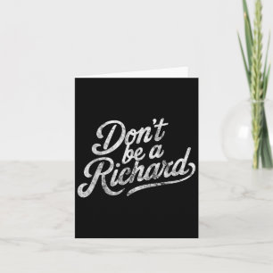 Don't Be A Richard Funny Quote  Card
