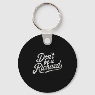 Don't Be A Richard Funny Quote  Key Ring