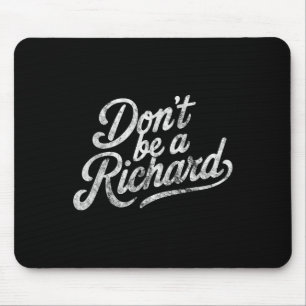 Don't Be A Richard Funny Quote Mouse Pad