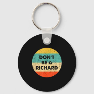Dont Be A Richard  Key Ring