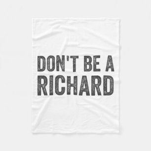 Dont Be A Richard Shirt Funny Adult Humor Pun Sayi Fleece Blanket