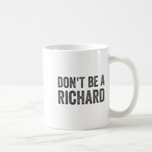 Dont Be A Richard Shirt Funny Adult Humour Pun Say Coffee Mug