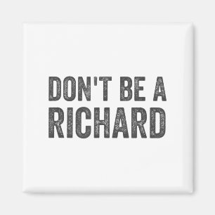 Dont Be A Richard Shirt Funny Adult Humour Pun Say Magnet