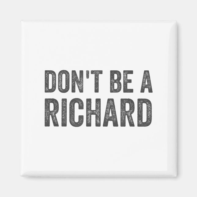 Dont Be A Richard Shirt Funny Adult Humour Pun Say Magnet (Front)