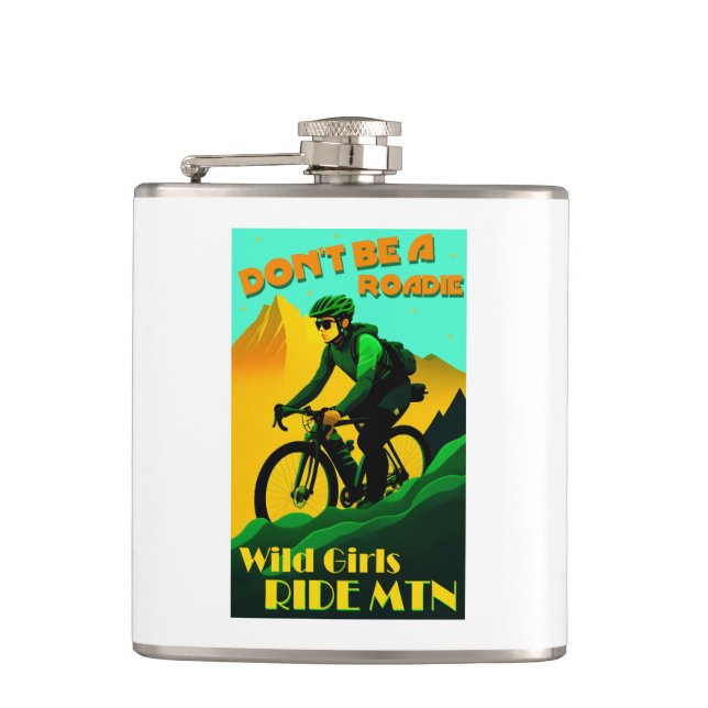 Don't Be A Roadie Wild Girls Ride Mountain Bikes Hip Flask (Front)