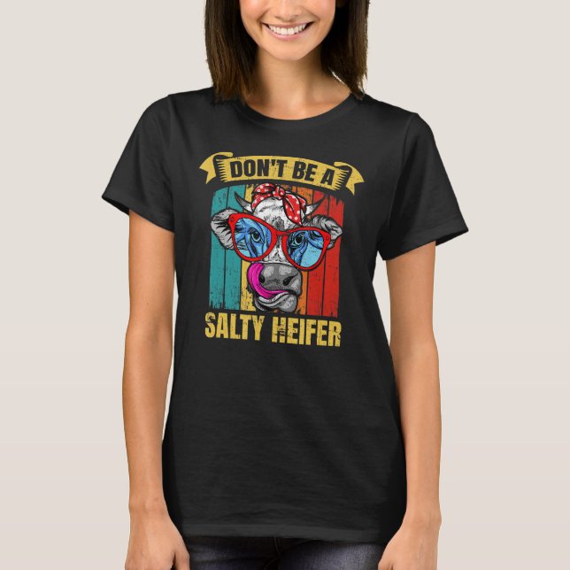 Don't be a salty heifer Barnyard Harvest Farming B T-Shirt (Front)
