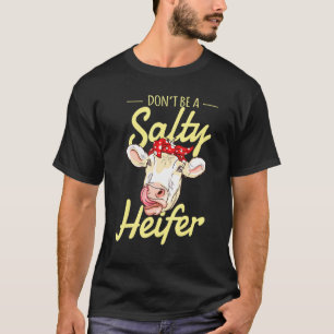 Dont Be A Salty Heifer  Cow T-Shirt