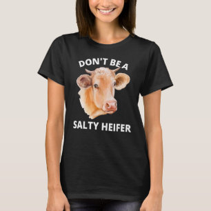 Don't Be A Salty Heifer  Cow T-Shirt