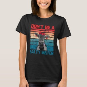 Don't Be A Salty Heifer Cowgirl Farming Cows Vin T-Shirt