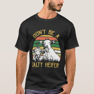 Dont Be A Salty Heifer Cows Lover Vintage Farm-New T-Shirt
