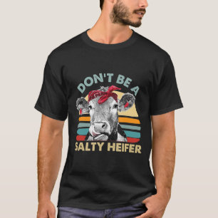 Dont Be A Salty Heifer Cows Lover Vintage Farm  T-Shirt