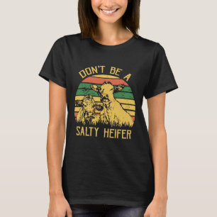 Dont Be A Salty Heifer Cows Lover Vintage Farm T-Shirt