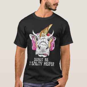 Dont Be A Salty Heifer For Women Men Cow Art T-Shirt