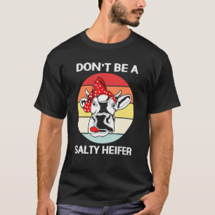 Dont Be A Salty Heifer For Women T-Shirt