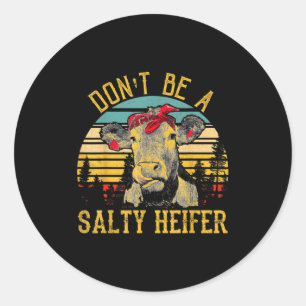 Dont Be A Salty Heifer Funny Cow  Classic Round Sticker