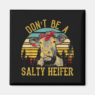 Dont Be A Salty Heifer Funny Cow Magnet