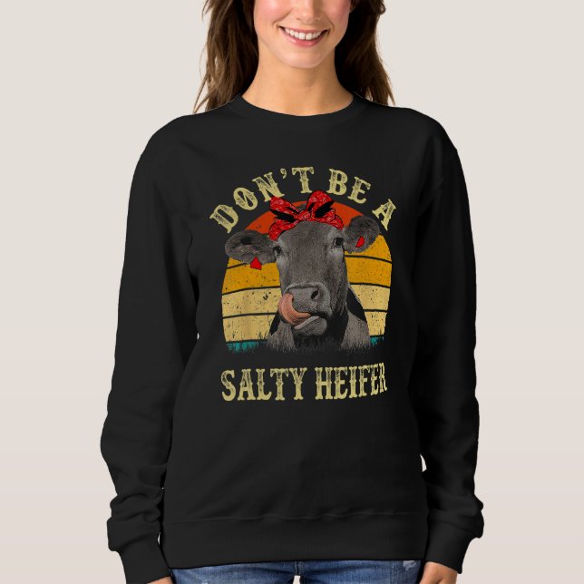 Don't Be A Salty Heifer Funny Cows Lover Gifts Vin Sweatshirt (Front)
