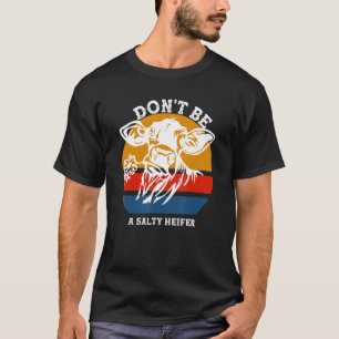 Don't Be A Salty Heifer Funny Cows Vintage Farm T-Shirt