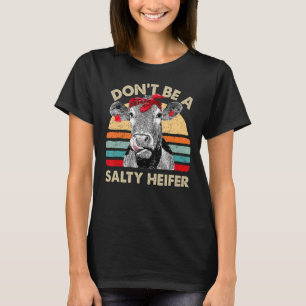 Don't Be A Salty Heifer Sassy Cow Vintage Farm Wo T-Shirt