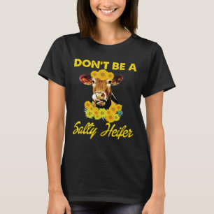 Dont Be A Salty Heifer Sunflower Cow T-Shirt