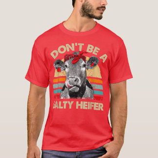 Don't Be A Salty Heifer T  Cows Lover Gift Vintage T-Shirt