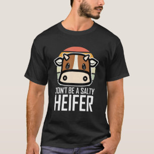 Don't Be A Salty Heifer T-Shirt I Love Cow Famer S
