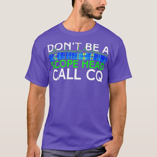 Dont be a Scope Head Call CQ Funny HAM Radio T-Shirt (Front)