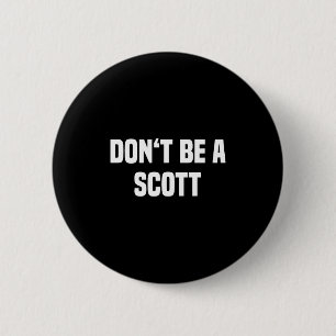 Dont Be A Scott - Funny Name 6 Cm Round Badge