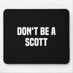 Dont Be A Scott - Funny Name Mouse Pad