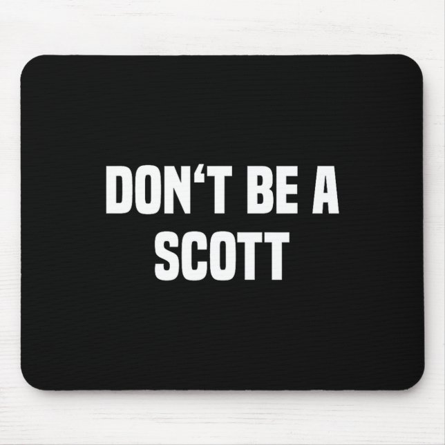 Dont Be A Scott - Funny Name  Mouse Pad (Front)