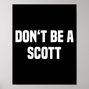 Dont Be A Scott - Funny Name  Poster