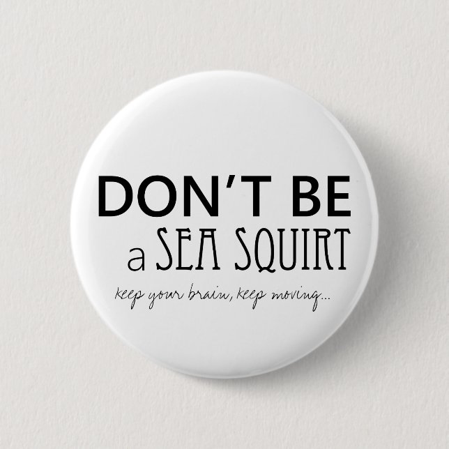 Don't Be A Sea Squirt Buttong | Black & White 6 Cm Round Badge (Front)