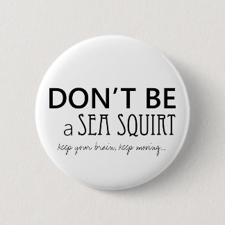 Don't Be A Sea Squirt Buttong | Black & White 6 Cm Round Badge