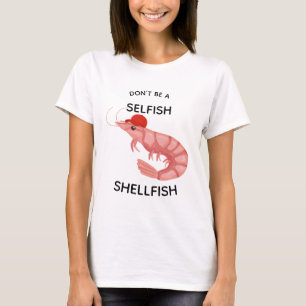 Don't be a Selfish Shellfish Funny T-Shirt