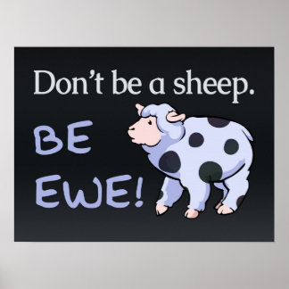 Don't Be a Sheep. Be Ewe! Posters
