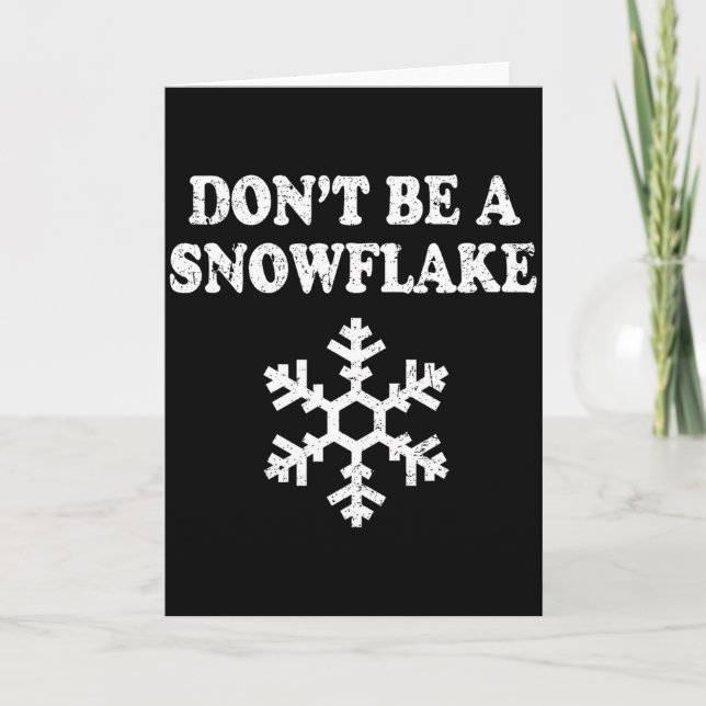 Don't Be A Snowflake - Funny Christmas  Card (Front)