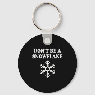 Don't Be A Snowflake - Funny Christmas Key Ring