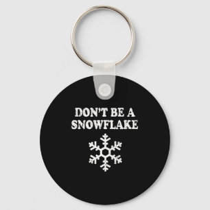 Don't Be A Snowflake - Funny Christmas Key Ring