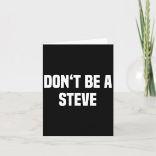 Dont Be A Steve Funny Saying Card