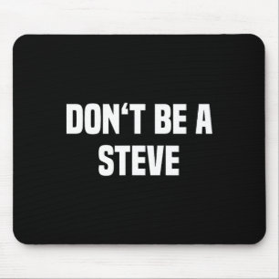 Dont Be A Steve Funny Saying  Mouse Pad