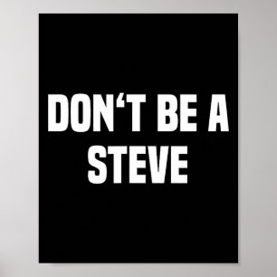 Dont Be A Steve Funny Saying Poster