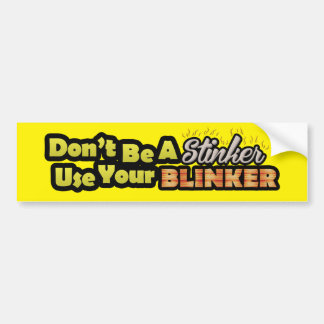 Don't be a stinker use your blinker bumpersticker bumper sticker