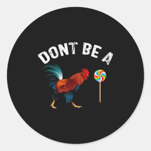 Dont Be A Sucker Funny Rooster Fathers Day Gift  Classic Round Sticker