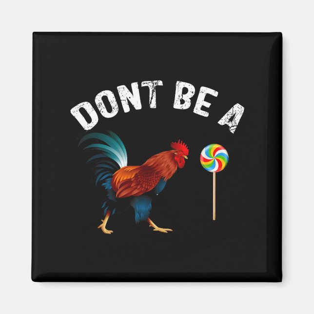 Dont Be A Sucker Funny Rooster Fathers Day Gift  Magnet (Front)