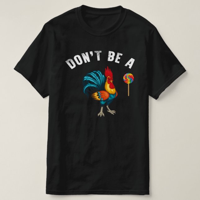 dont be a sucker lollipop rooster T-Shirt (Design Front)