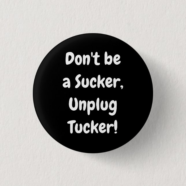 Don't be a Sucker, Unplug Tucker! 3 Cm Round Badge (Front)